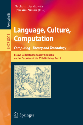 Language, Culture, Computation. Computing - Theory and Technology: Essays Dedicated to Yaacov Choueka on the Occasion of His 75th Birthday, Part I