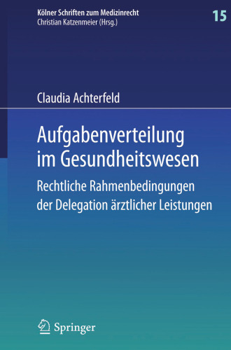 Aufgabenverteilung im Gesundheitswesen: Rechtliche Rahmenbedingungen der Delegation ärztlicher Leistungen