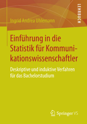 Einführung in die Statistik für Kommunikationswissenschaftler: Deskriptive und induktive Verfahren für das Bachelorstudium