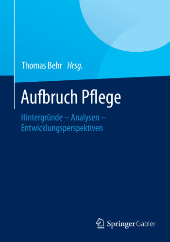 Aufbruch Pflege: Hintergründe – Analysen – Entwicklungsperspektiven