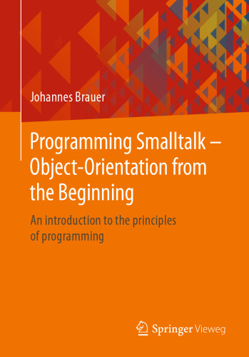 Programming Smalltalk – Object-Orientation from the Beginning: An introduction to the principles of programming