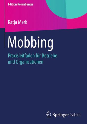 Mobbing: Praxisleitfaden für Betriebe und Organisationen