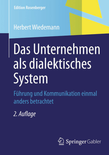 Das Unternehmen als dialektisches System: Führung und Kommunikation einmal anders betrachtet