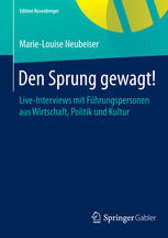 Den Sprung gewagt!: Live-Interviews mit Führungspersonen aus Wirtschaft, Politik und Kultur