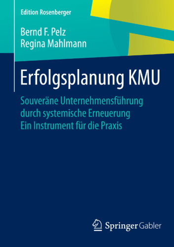 Erfolgsplanung KMU: Souveräne Unternehmensführung durch systemische Erneuerung Ein Instrument für die Praxis