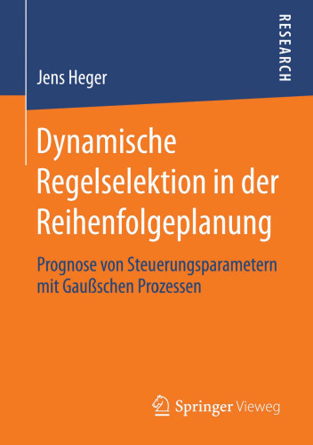 Dynamische Regelselektion in der Reihenfolgeplanung: Prognose von Steuerungsparametern mit Gaußschen Prozessen