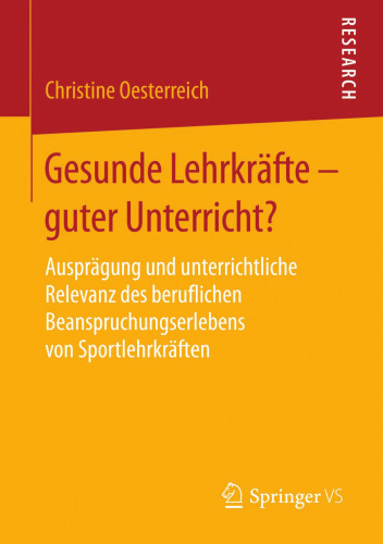 Gesunde Lehrkräfte - guter Unterricht?: Ausprägung und unterrichtliche Relevanz des beruflichen Beanspruchungserlebens von Sportlehrkräften