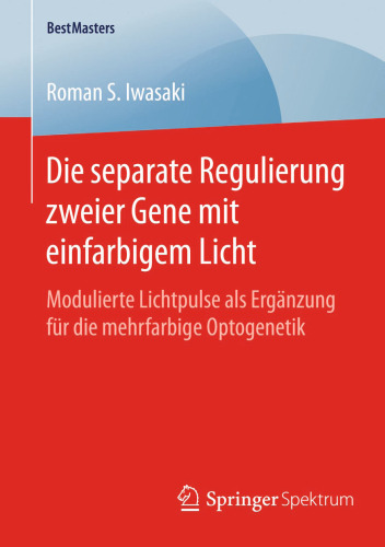 Die separate Regulierung zweier Gene mit einfarbigem Licht: Modulierte Lichtpulse als Ergänzung für die mehrfarbige Optogenetik