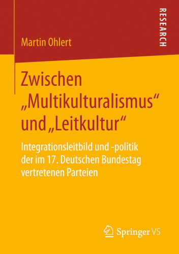 Zwischen „Multikulturalismus“ und „Leitkultur“: Integrationsleitbild und -politik der im 17. Deutschen Bundestag vertretenen Parteien