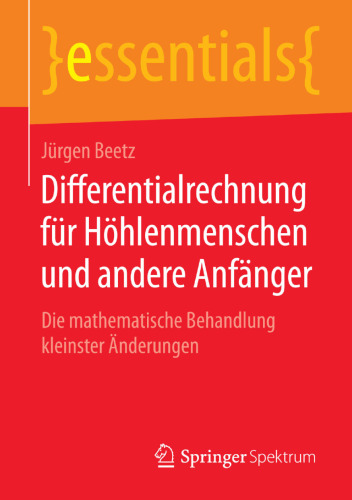 Differentialrechnung für Höhlenmenschen und andere Anfänger: Die mathematische Behandlung kleinster Änderungen