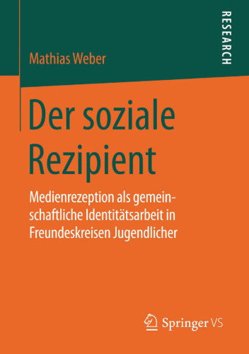 Der soziale Rezipient: Medienrezeption als gemeinschaftliche Identitätsarbeit in Freundeskreisen Jugendlicher