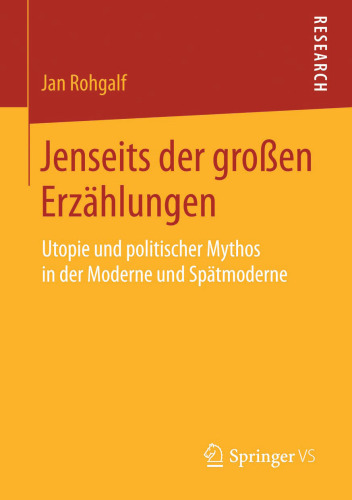 Jenseits der großen Erzählungen: Utopie und politischer Mythos in der Moderne und Spätmoderne