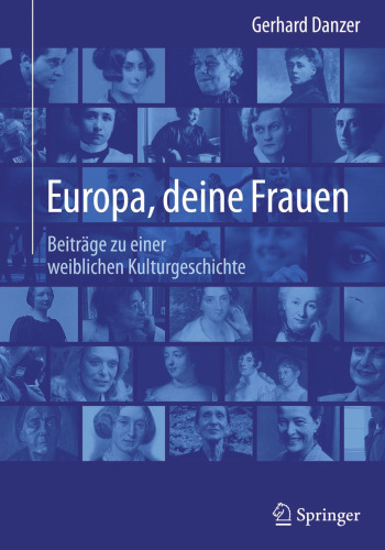 Europa, deine Frauen: Beiträge zu einer weiblichen Kulturgeschichte