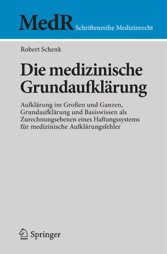 Die medizinische Grundaufklärung: Aufklärung im Großen und Ganzen, Grundaufklärung und Basiswissen als Zurechnungsebenen eines Haftungssystems für medizinische Aufklärungsfehler