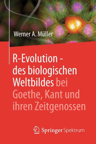 R-Evolution - des biologischen Weltbildes bei Goethe, Kant und ihren Zeitgenossen