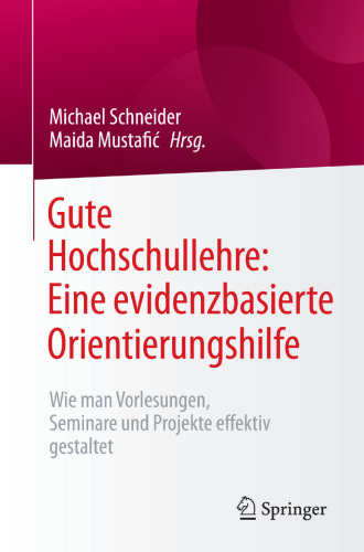 Gute Hochschullehre: Eine evidenzbasierte Orientierungshilfe: Wie man Vorlesungen, Seminare und Projekte effektiv gestaltet