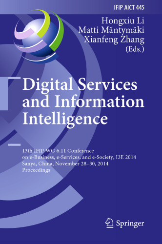 Digital Services and Information Intelligence: 13th IFIP WG 6.11 Conference on e-Business, e-Services, and e-Society, I3E 2014, Sanya, China, November 28-30, 2014. Proceedings