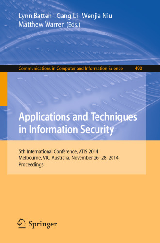 Applications and Techniques in Information Security: 5th International Conference, ATIS 2014, Melbourne, VIC, Australia, November 26-28, 2014. Proceedings