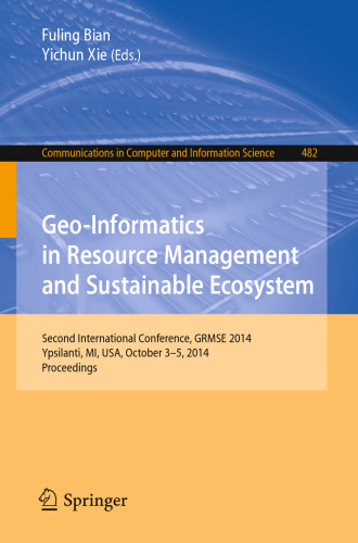 Geo-Informatics in Resource Management and Sustainable Ecosystem: Second International Conference, GRMSE 2014, Ypsilanti, MI, USA, October 3-5, 2014. Proceedings