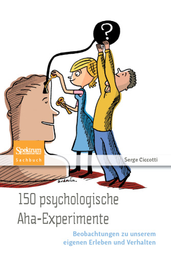 150 psychologische Aha-Experimente: Beobachtungen zu unserem eigenen Erleben und Verhalten