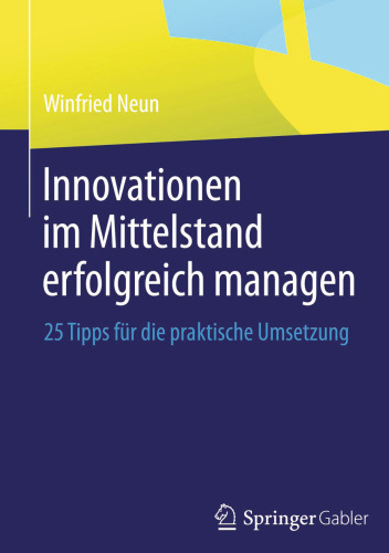 Innovationen im Mittelstand erfolgreich managen: 25 Tipps für die praktische Umsetzung