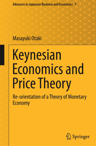 Keynesian Economics and Price Theory: Re-orientation of a Theory of Monetary Economy