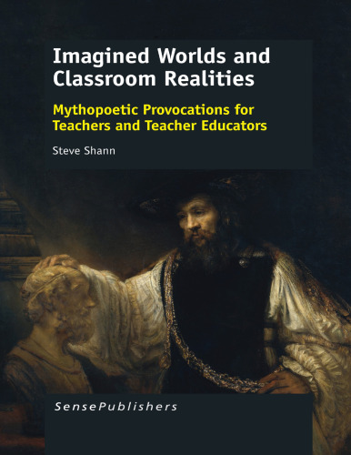 Imagined Worlds and Classroom Realities: Mythopoetic Provocations for Teachers and Teacher Educators