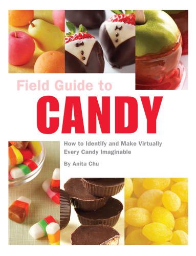 Field guide to candy : how to identify and make virtually every candy imaginable