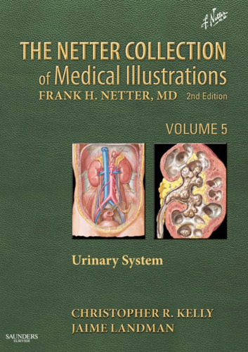 The Netter Collection of Medical Illustrations - Urinary System: Volume 5