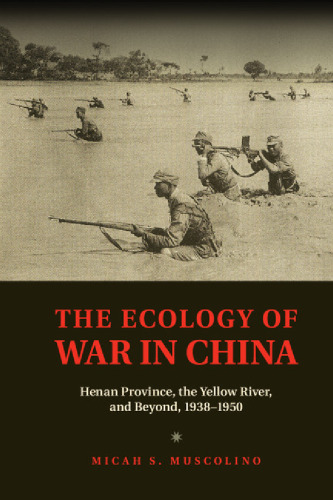 The Ecology of War in China: Henan Province, the Yellow River, and Beyond, 1938-1950