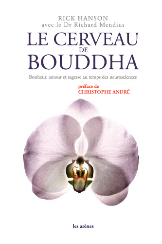 Le cerveau de Bouddha : Bonheur, amour et sagesse au temps de neurosciences