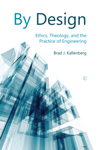 By Design: Ethics, Theology, and the Practice of Engineering