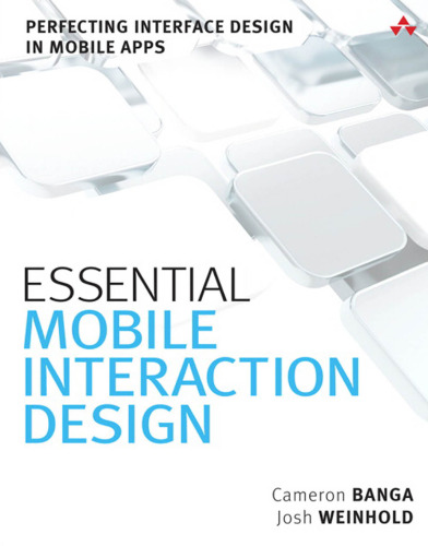 Essential Mobile Interaction Design: Perfecting Interface Design in Mobile Apps