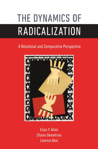 The Dynamics of Radicalization: A Relational and Comparative Perspective