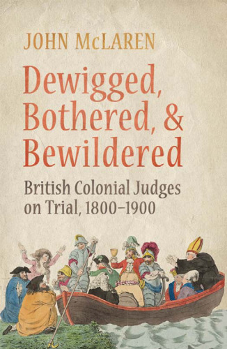 Dewigged, Bothered, and Bewildered: British Colonial Judges on Trial, 1800-1900