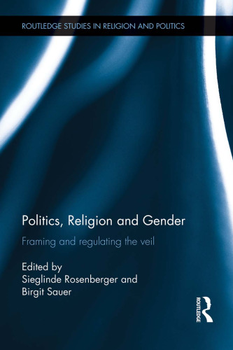 Politics, Religion and Gender: Framing and Regulating the Veil