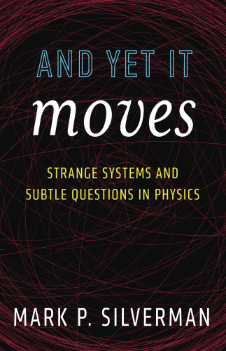 And Yet It Moves: Strange Systems and Subtle Questions in Physics