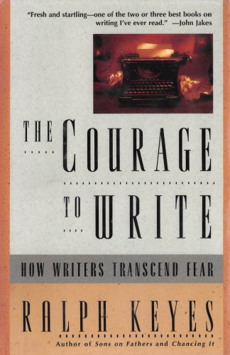 The Courage to Write: How Writers Transcend Fear