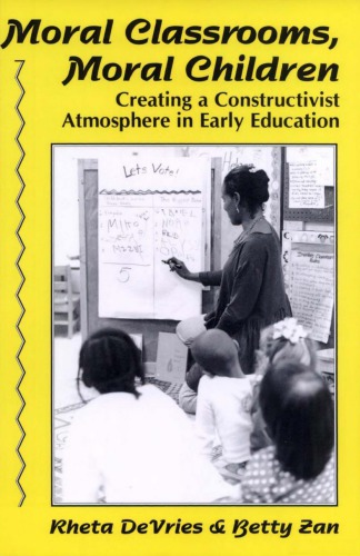 Moral Classrooms, Moral Children: Creating a Constructivist Atmosphere in Early Education