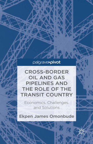 Cross-border Oil and Gas Pipelines and the Role of the Transit Country: Economics, Challenges and Solutions