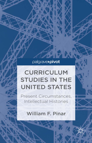 Curriculum Studies in the United States: Present Circumstances, Intellectual Histories