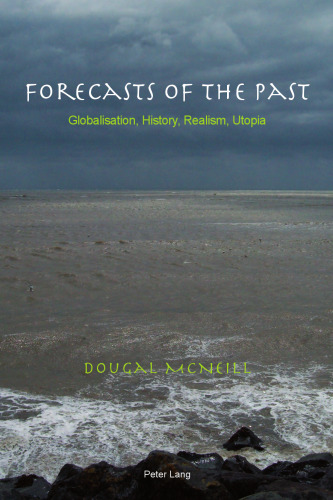 Forecasts of the Past: Globalisation, History, Realism, Utopia