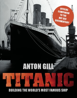 Titanic: Building the World's Most Famous Ship