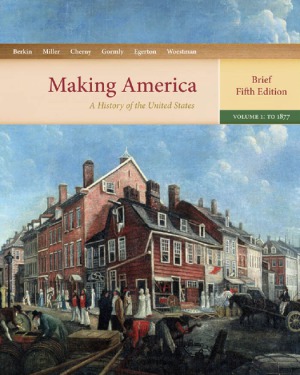 Making America: A History of the United States, Volume 1: To 1877