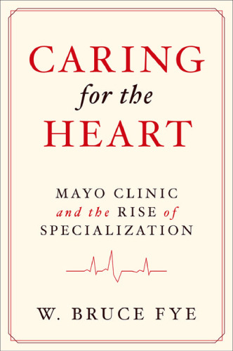 Caring for the Heart: Mayo Clinic and the Rise of Specialization