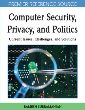 Computer Security, Privacy and Politics: Current Issues, Challenges and Solutions