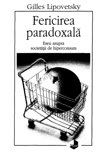 Fericirea paradoxala. Eseu asupra societaţii de hiperconsum