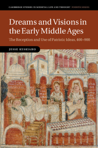 Dreams and Visions in the Early Middle Ages: The Reception and Use of Patristic Ideas, 400-900