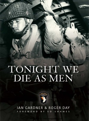 Tonight We Die As Men: The untold story of Third Battalion 506 Parachute Infantry Regiment from Toccoa to D-Day