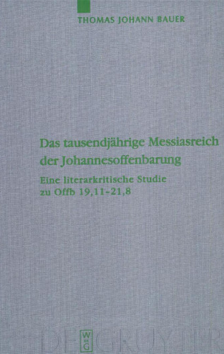 Das tausendjährige Messiasreich der Johannesoffenbarung: Eine literarkritische Studie zu Offb 19,11-21,8